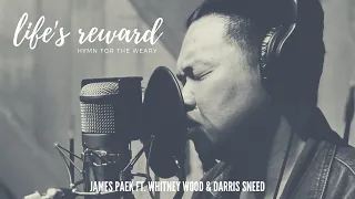 Life's Reward (Hymn for the Weary) - James Paek feat. Whitney Wood & Darris Sneed