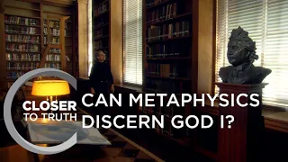 Can Metaphysics Discern God I? | Episode 1704 | Closer To Truth
