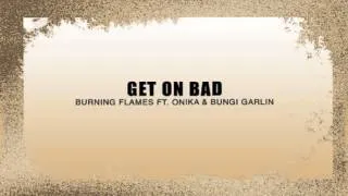 Get On Bad - Burning Flames ft. Onika & Bunji Garlin