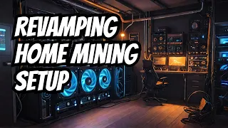 Completely Revamping My Home Mining Setup!