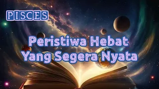 😲Pisces🌞 Peristiwa Hebat Yang Segera Nyata.