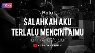 Ratu - Salahkah Aku Mencintaimu (Akustik Karaoke) Tami Aulia Version | 432Hz Tuning