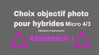 Objectifs pour appareil photo hybride micro 4/3 : Attention au choix !