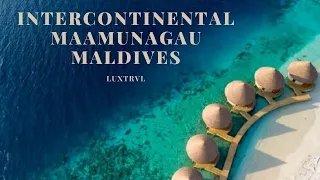 Incredible InterContinental Maamunagau Maldives Resort