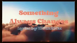 Something Always Changes (Spontaneous) Lyrics by UPPERROOM