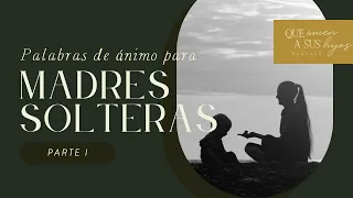 Palabras de ánimo para madres solteras, parte 1 | Que amen a sus hijos Podcast