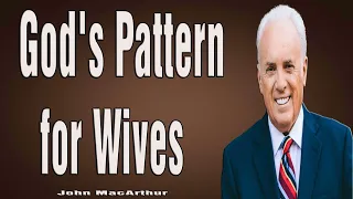 God's Pattern for Wives Part 1 - John MacArthur