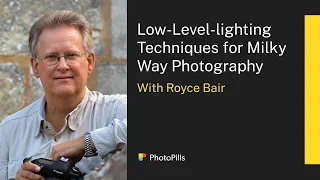 Low-Level-lighting techniques for Milky Way Photography with Royce Bair | Live Class