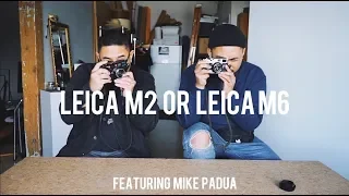 Should you upgrade to a Leica? (M6 and M2) FT. Mike Padua of Shootfilmco