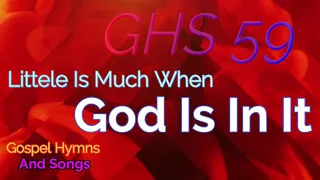 GHS 59   Little Is Much When God Is In It