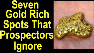 Discover seven overlooked spots that hold good gold but most other prospectors ignore