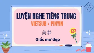 【VIETSUB + PINYIN】Giấc Mơ Đẹp《 美梦 》| Luyện Nghe Tiếng Trung | Learn Chinese - Listening