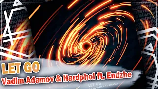Vadim Adamov & Hardphol ft. Endzhe - Let Go