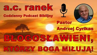 1783. Błogosławieni, którzy Boga miłują! – Pastor Andrzej Cyrikas #chwe #andrzejcyrikas