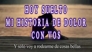 HOY SUELTO MI HISTORIA DE DOLOR CON VOS  Y sólo voy a rodearme de cosas bellas