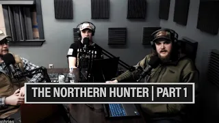 NORTHERN HUNTER PODCAST | PART 1 | 🎙️ GRITTY EP. 785