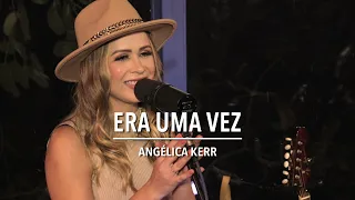 Angélica Kerr - Era uma vez