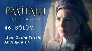 Sen, zalim birisin Abdülkadir  - Payitaht Abdülhamid 46.Bölüm