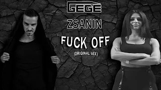 Gege & Zsanin - F*ck Off (Original Mix)