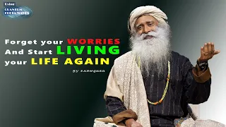 This speech will make you forget your worries and start living your life | Sadhguru