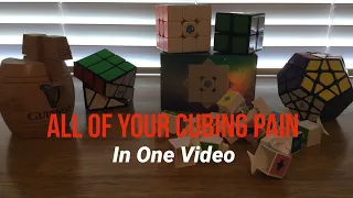 All Of Your Cubing Pain In One Video
