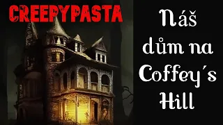 Náš dům na Coffey´s Hill - CREEPYPASTA [CZ]