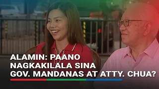 ALAMIN: Paano nagkakilala sina Gov. Mandanas at Atty. Chua? | ABS-CBN News