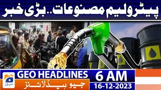 Geo Headlines 6 AM | Latest petrol price in Pakistan - Petrol price updates | 16th Dec 2023