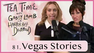 81. Vegas Stories | Tea Time with Gabby Lamb and Harper-Rose Drummond