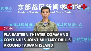 PLA Eastern Theater Command Continues Joint Military Drills Around Taiwan Island