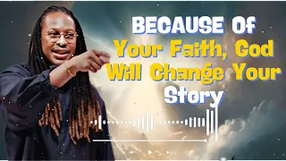 BECAUSE Of Your Faith, God Will Change Your Story - Revealed with Prophet Lovy Podcast