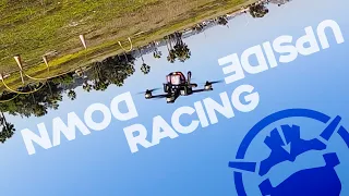 UPSIDE DOWN Drone Racing!?