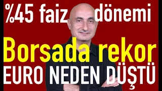 Yüzde 45 faiz dönemi | Euro neden düştü? | Borsada trend yukarı