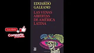 Las venas abiertas de América Latina. AUDIOLIBRO. Eduardo Galeano. Parte 1 de 2 . Castellano.