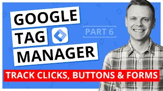 Track Clicks, Buttons & Forms with Google Tag Manager – GTM Tutorial Lesson 6