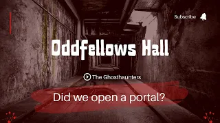 Oddfellows Hall- Full Investigation