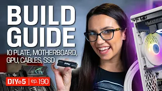 PC Build Guide – Installing the IO plate, motherboard, GPU, cables, SSD – DIY in 5 Ep 190