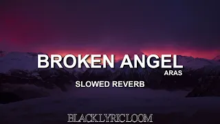 BROKEN ANGEL-ARAS | SLOWED REVERB |#blacklyricloom