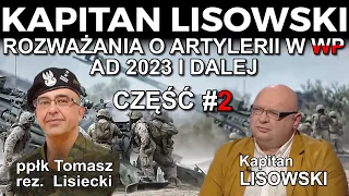 2 Cz Rozważań o Artylerii w WP ad 2023 i dalej. Gość: ppłk rez. Tomasz Lisiecki. 🇵🇱 KAPITAN LISOWSKI