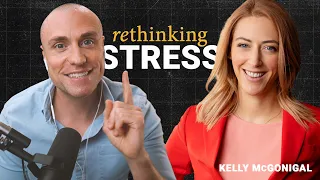 Rethinking Stress: Why Stress Mindsets Matter - ft. Kelly McGonigal