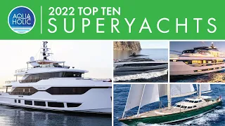 TOP TEN SUPERYACHTS 2022