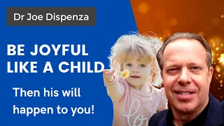 Be Joyful Like A Child ( Must Watch - So Powerful ) | Dr Joe Dispenza