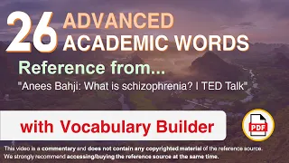26 Advanced Academic Words Ref from "Anees Bahji: What is schizophrenia? | TED Talk"