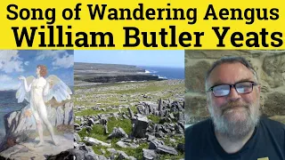 🔵 The Song of Wandering Aengus by William Butler Yeats - Summary Analysis - William Butler Yeats