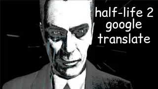 so i installed half-life 2 google translate...