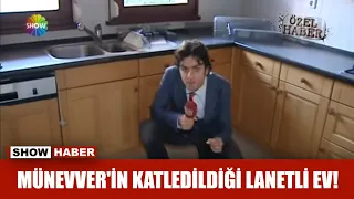 Münevver'in katledildiği lanetli ev!