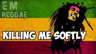 Killing me Softly Reggae version