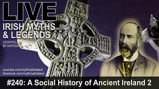 LIVE IRISH MYTHS EPISODE #240: A Social History of Ancient Ireland, part 2