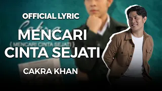 Cakra Khan - Mencari Cinta Sejati (Official Lyric)