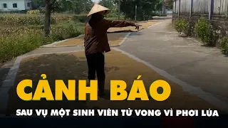 Chính quyền phát cảnh báo sau vụ một sinh viên bị tai nạn tử vong vì phơi lúa trên đường